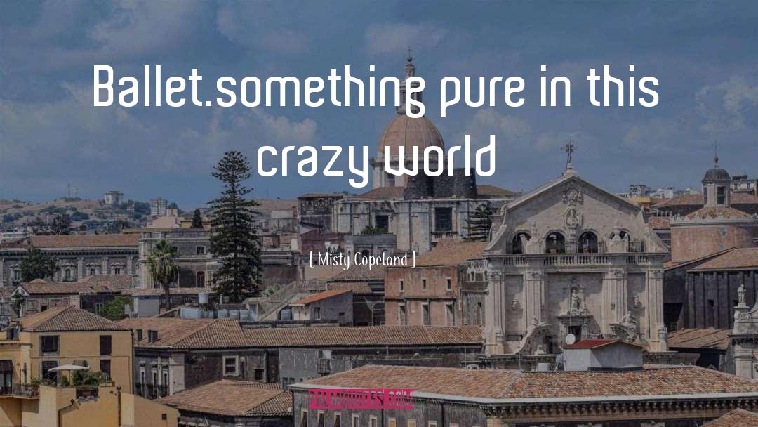 Crazy World quotes by Misty Copeland