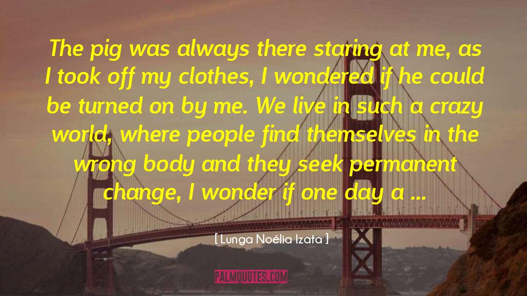 Crazy World quotes by Lunga Noélia Izata