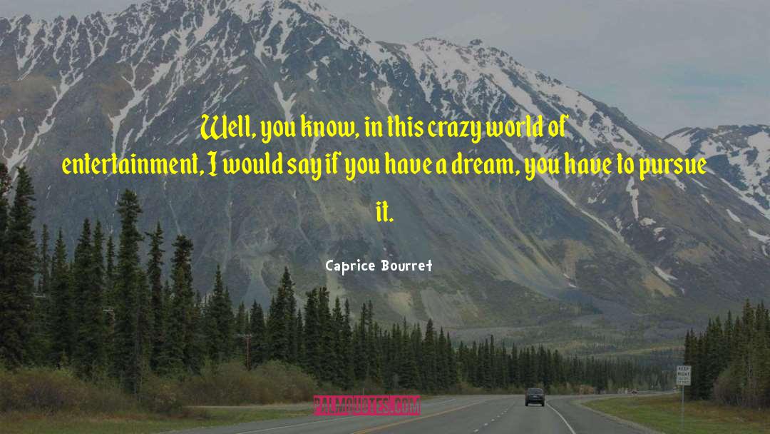 Crazy World quotes by Caprice Bourret