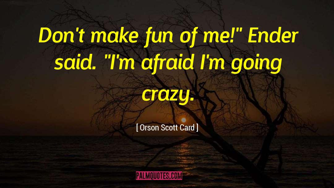 Crazyness quotes by Orson Scott Card