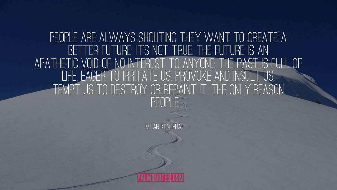 Create A Better Future quotes by Milan Kundera