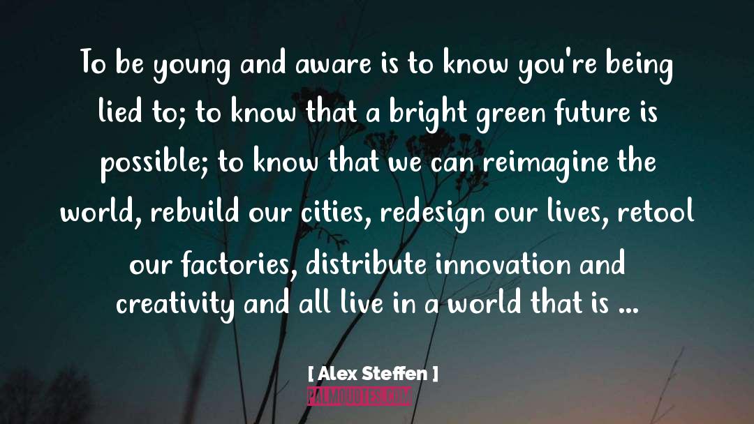 Create A Better Future quotes by Alex Steffen