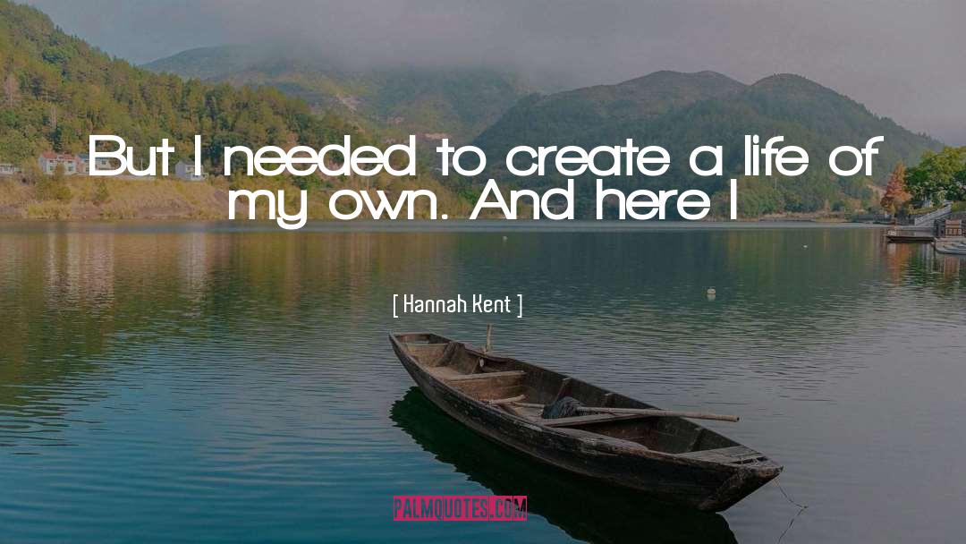 Create A Life quotes by Hannah Kent