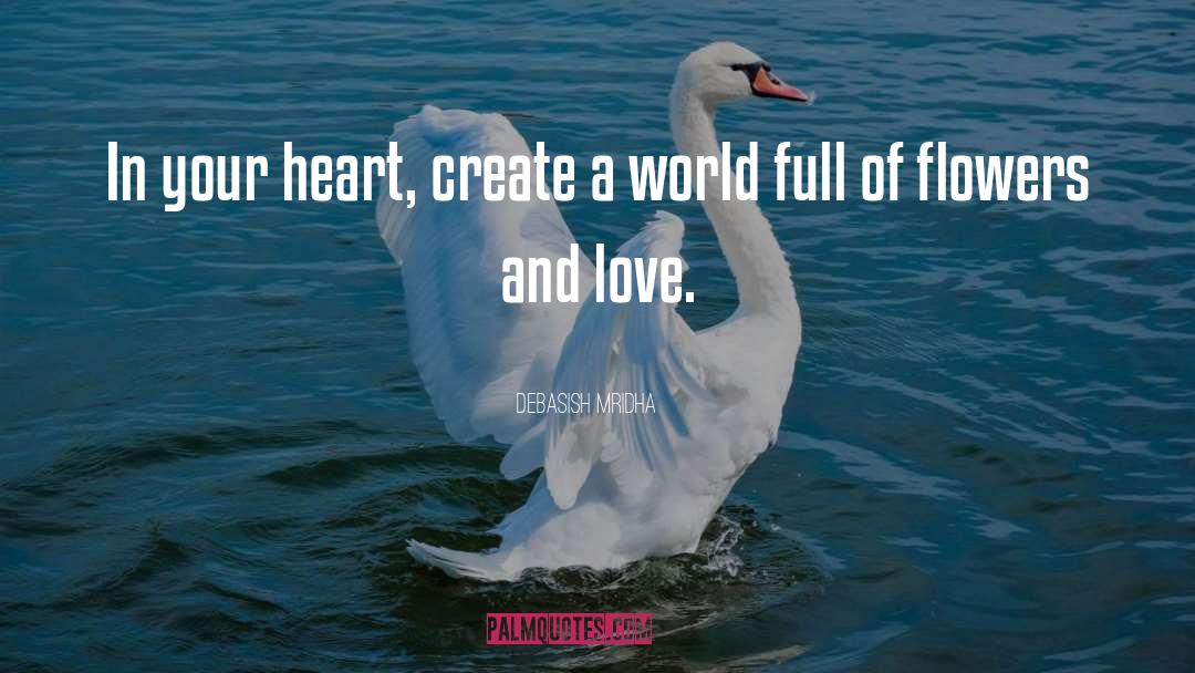 Create A World Of Love quotes by Debasish Mridha