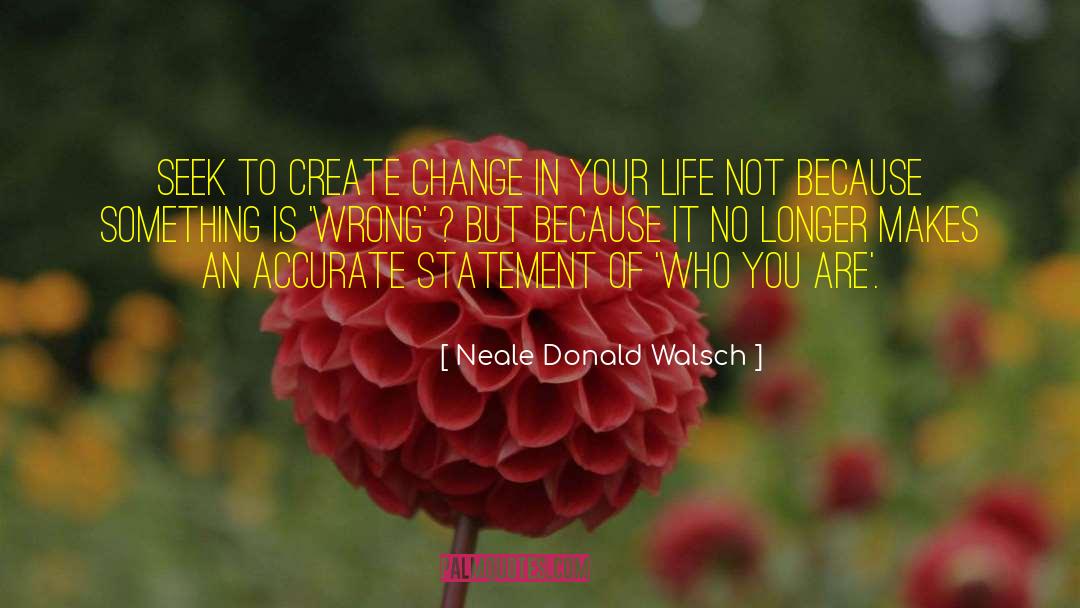 Create Change quotes by Neale Donald Walsch