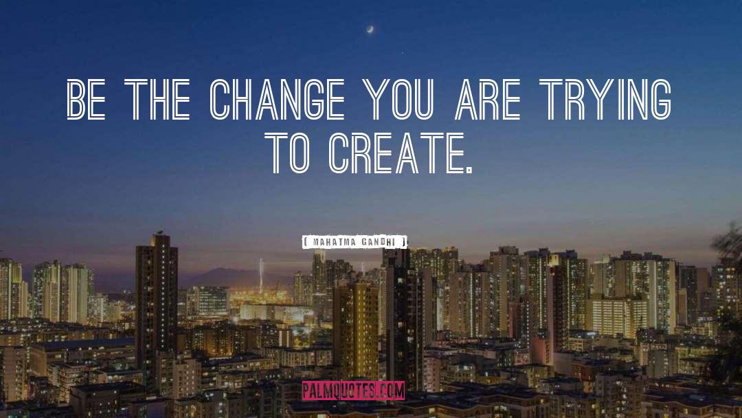 Create Change quotes by Mahatma Gandhi