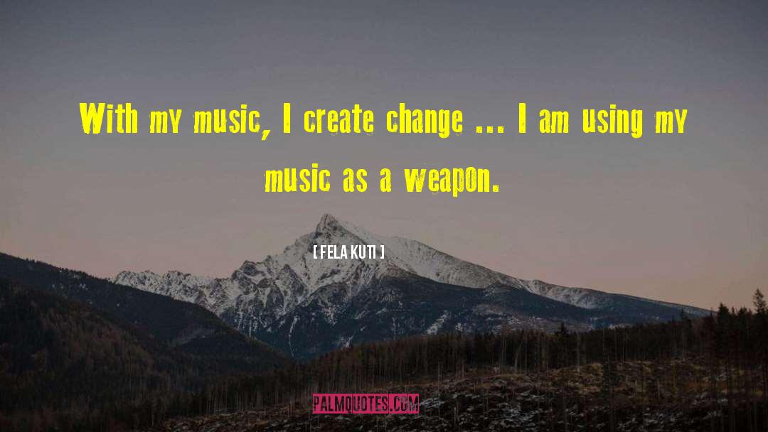 Create Change quotes by Fela Kuti