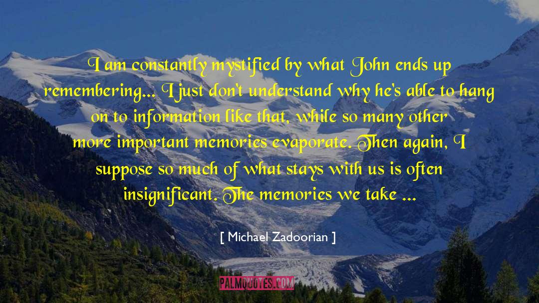 Create Endless Memories quotes by Michael Zadoorian