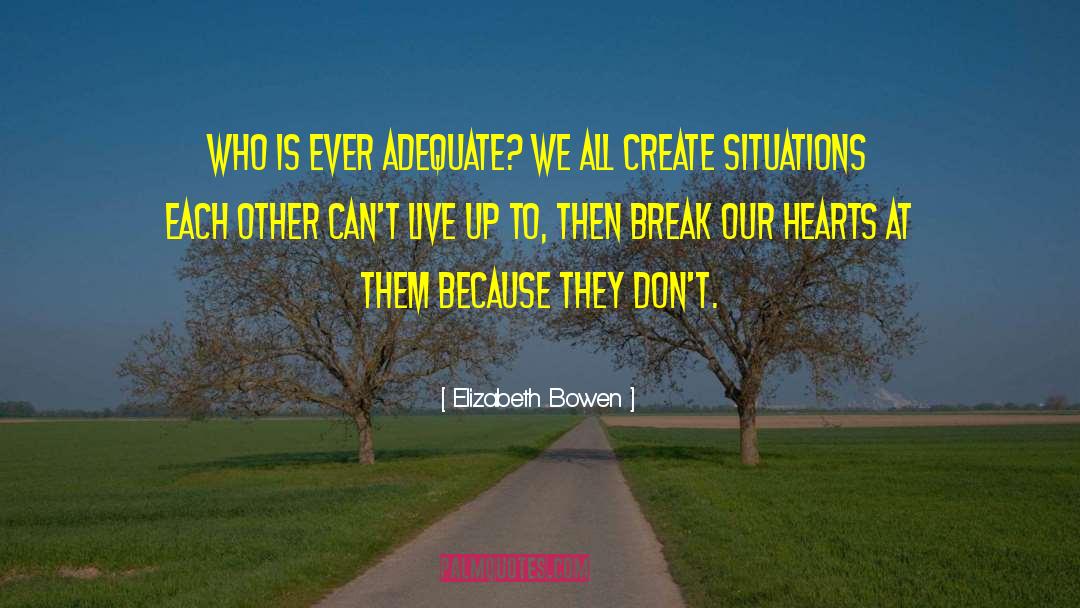 Create Greatness quotes by Elizabeth Bowen