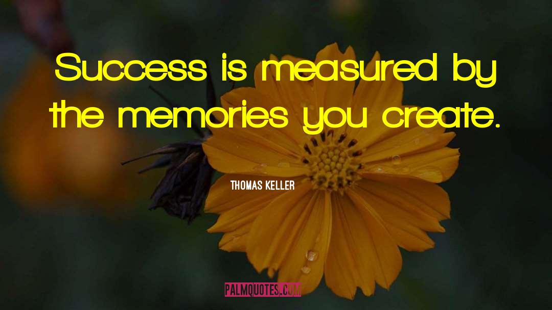 Create Memories quotes by Thomas Keller