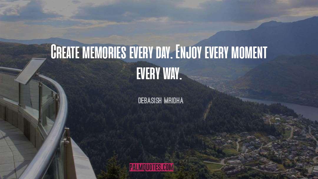 Create Memories quotes by Debasish Mridha