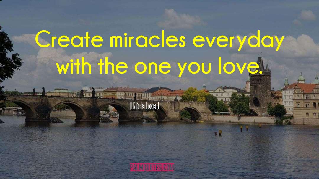 Create Miracles quotes by Nisla Love