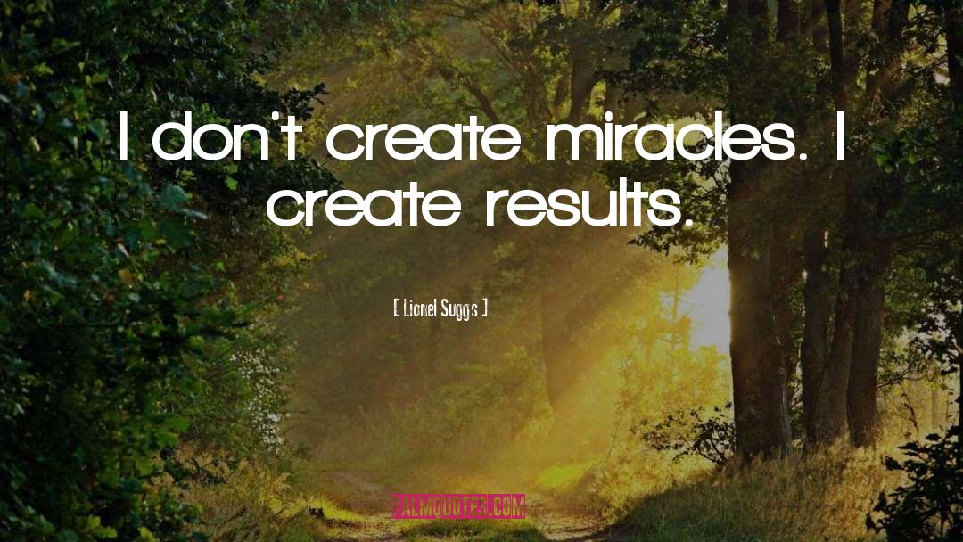 Create Miracles quotes by Lionel Suggs