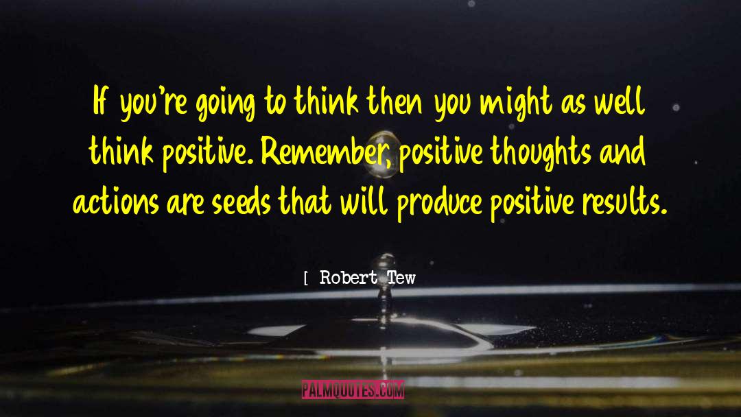 Create Positive Results quotes by Robert Tew