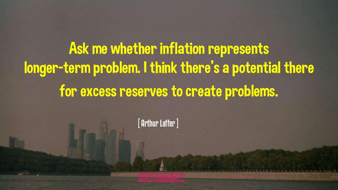 Create Problems quotes by Arthur Laffer