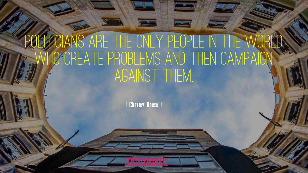 Create Problems quotes by Charley Reese