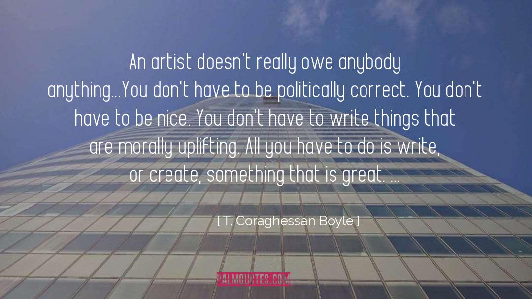 Create Uplifting Beauty quotes by T. Coraghessan Boyle