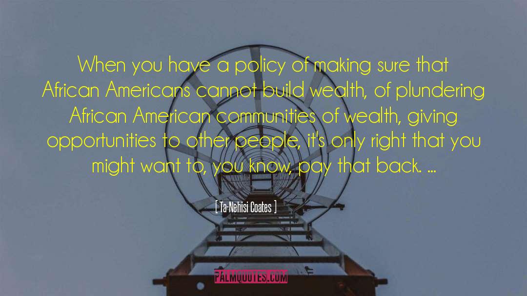 Create Wealth Communities quotes by Ta-Nehisi Coates