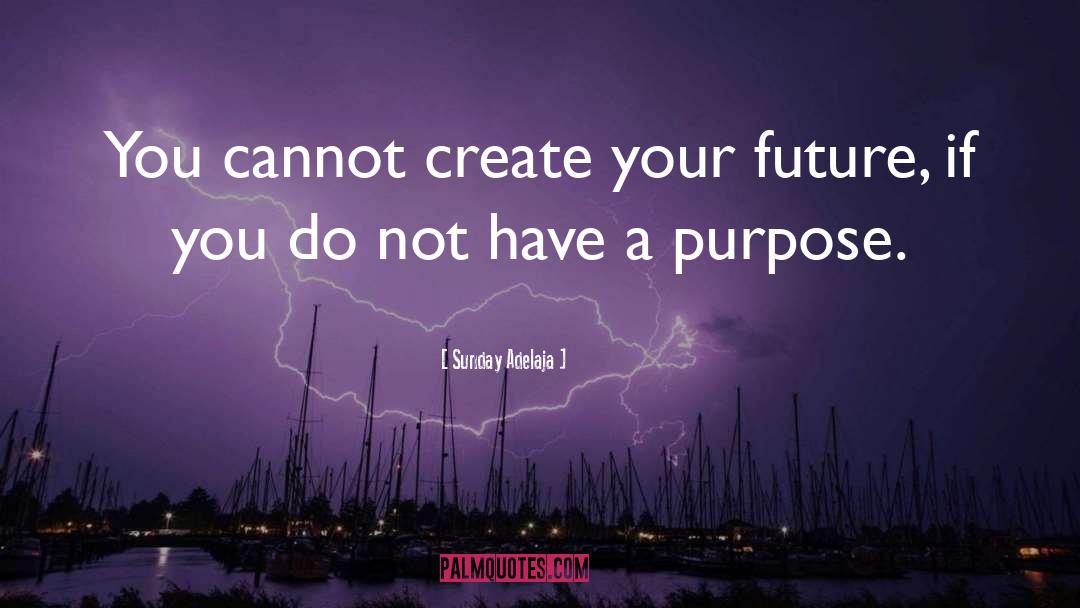 Create Your Future quotes by Sunday Adelaja