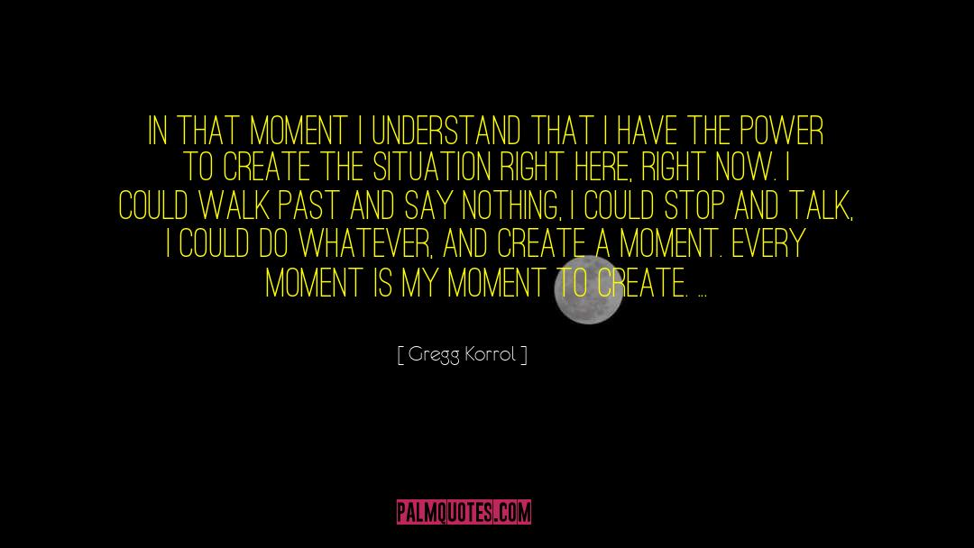 Create Your Life quotes by Gregg Korrol