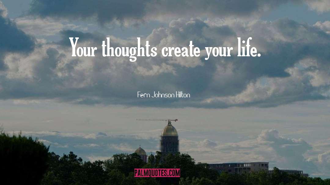 Create Your Life quotes by Fern Johnson Hilton