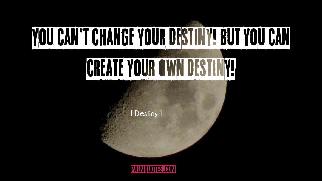 Create Your Own Destiny quotes by Destiny