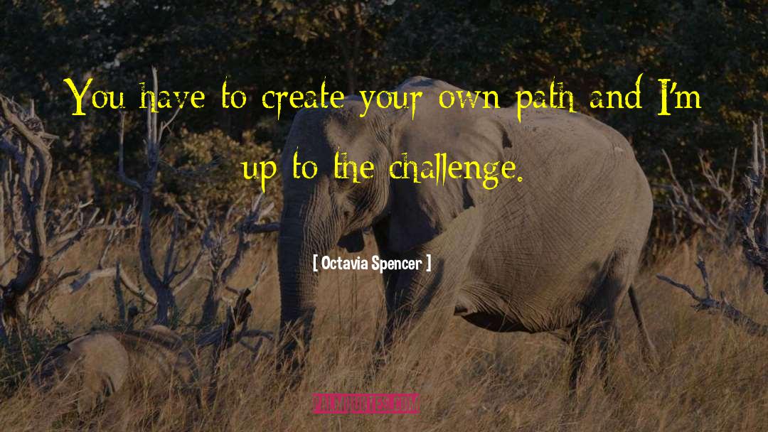 Create Your Own Path quotes by Octavia Spencer