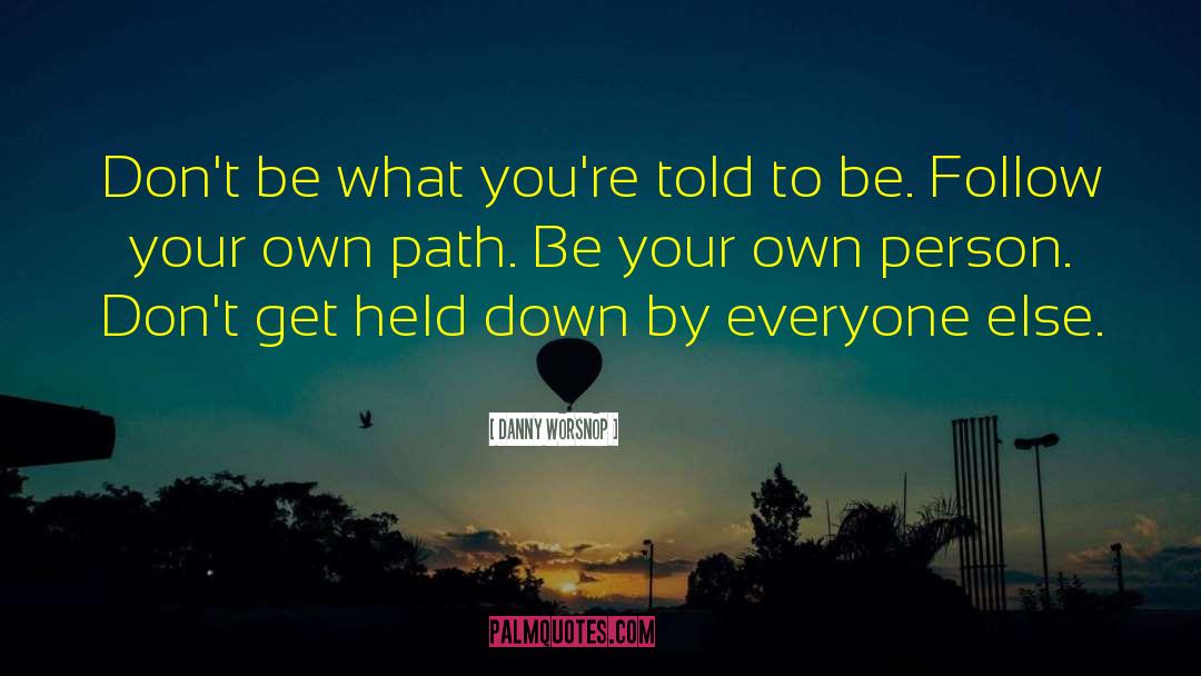 Create Your Own Path quotes by Danny Worsnop