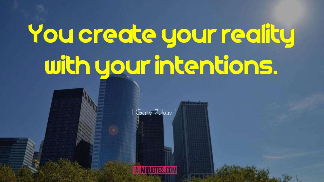 Create Your Reality quotes by Gary Zukav
