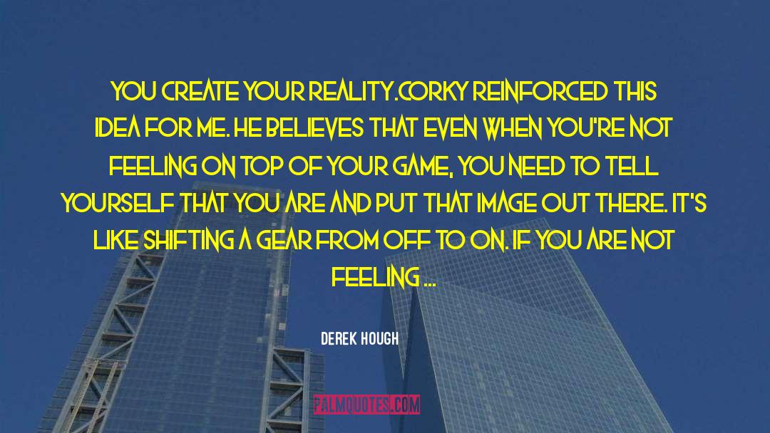 Create Your Reality quotes by Derek Hough