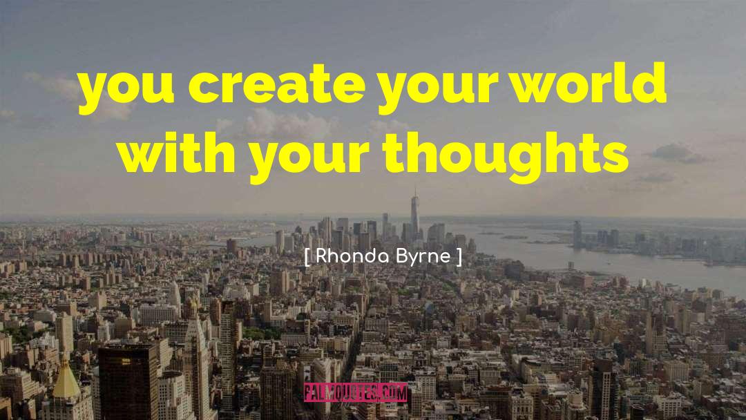 Create Your World quotes by Rhonda Byrne