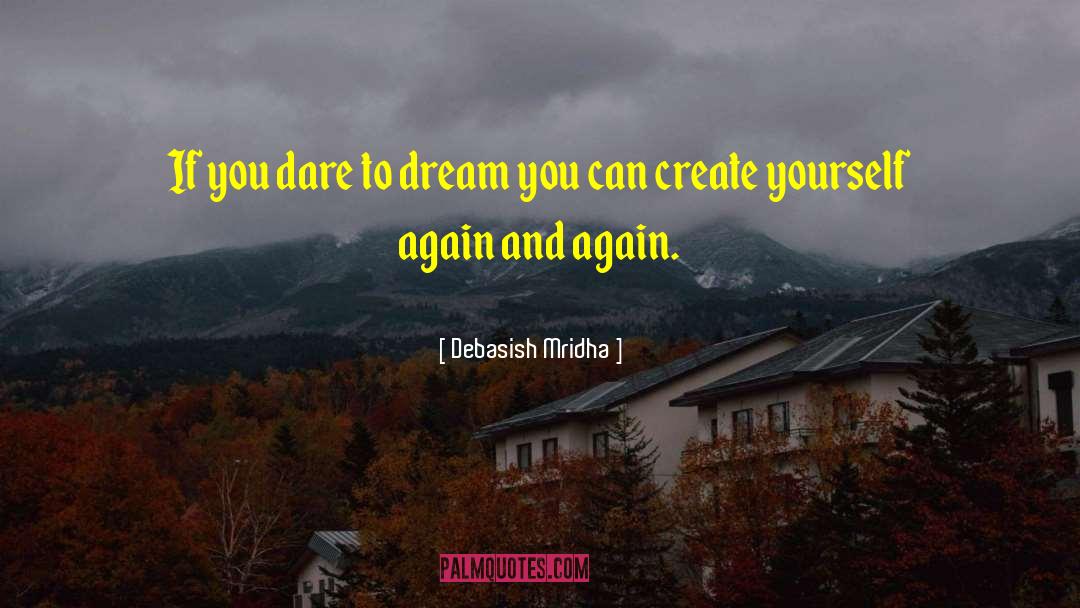 Create Yourself Again And Again quotes by Debasish Mridha