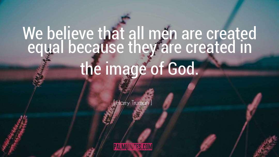 Created In Gods Image Quote quotes by Harry Truman