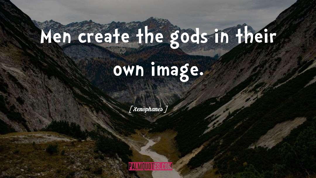 Created In Gods Image Quote quotes by Xenophanes