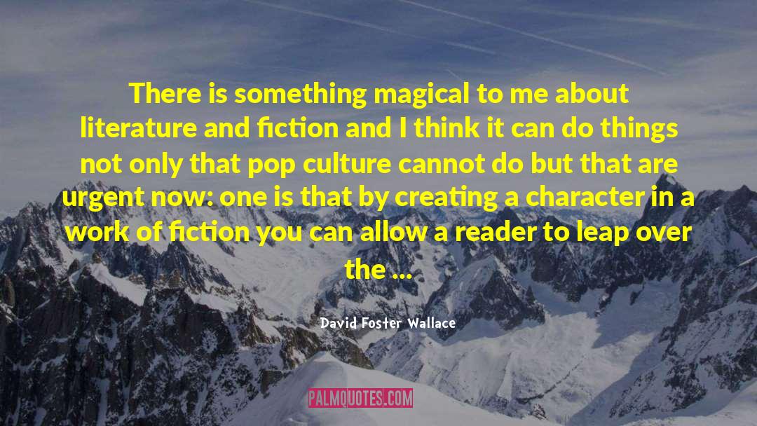 Creating A Culture quotes by David Foster Wallace