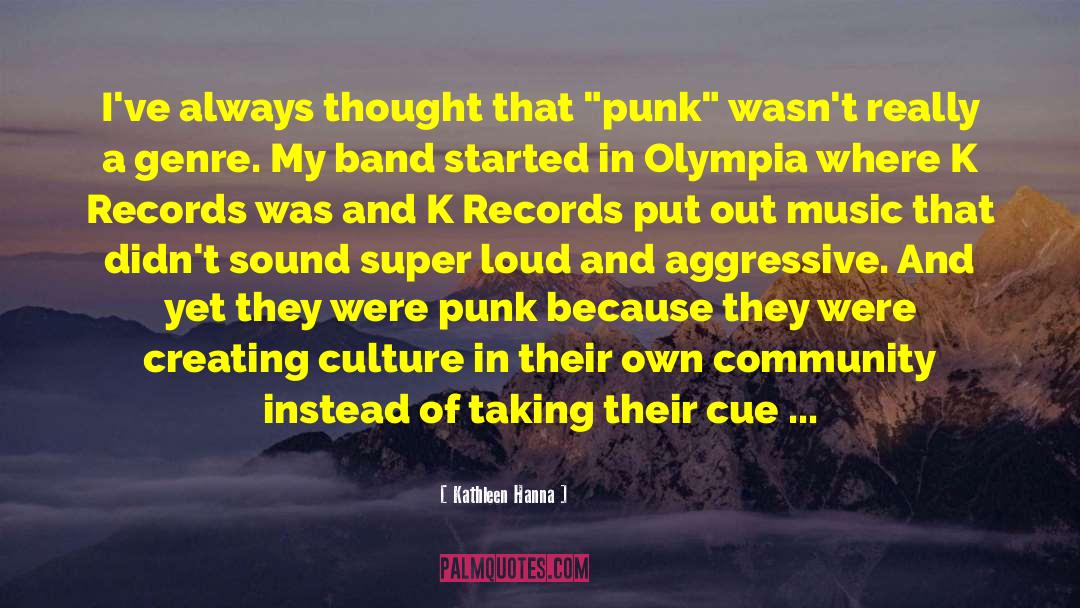 Creating A Culture quotes by Kathleen Hanna