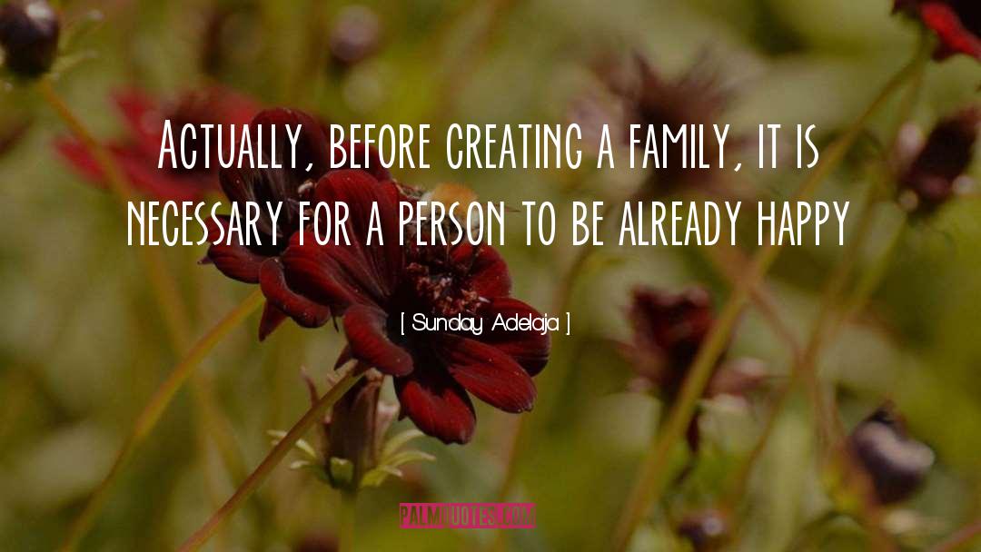 Creating A Family quotes by Sunday Adelaja