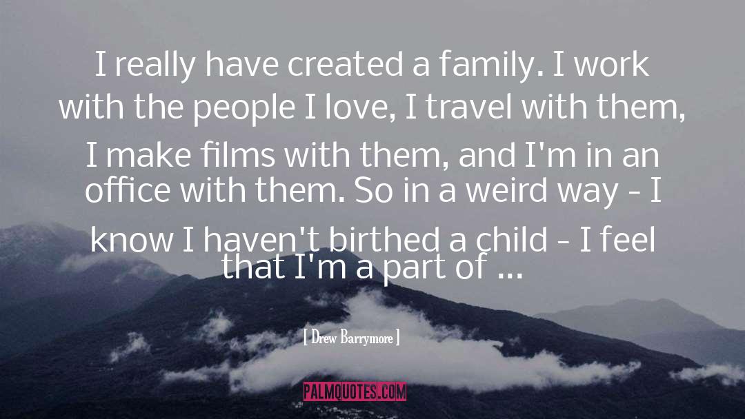 Creating A Family quotes by Drew Barrymore