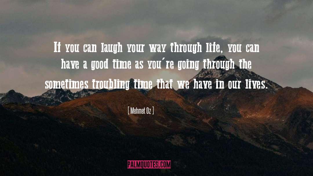 Creating A Good Life quotes by Mehmet Oz