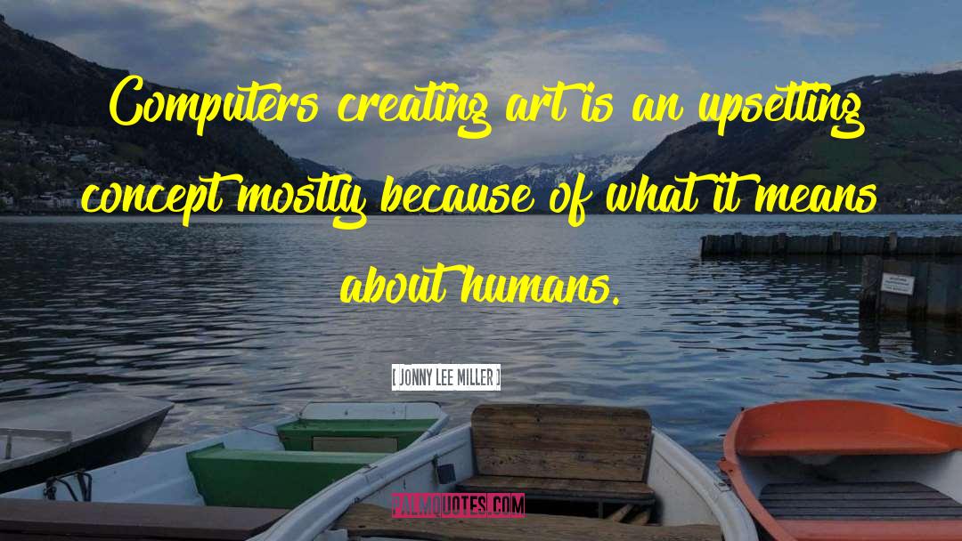 Creating Art quotes by Jonny Lee Miller