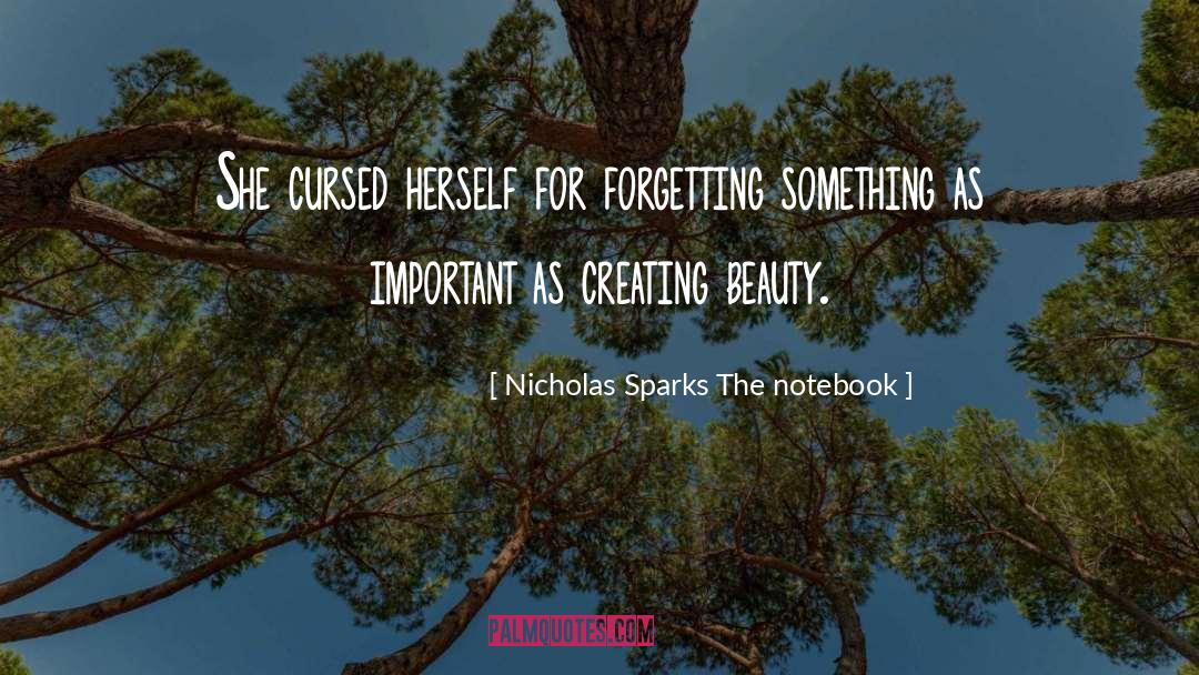 Creating Beauty quotes by Nicholas Sparks The Notebook