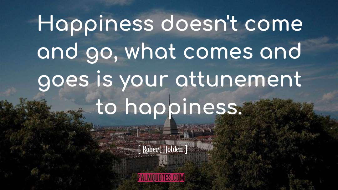 Creating Happiness quotes by Robert Holden