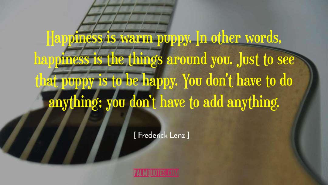 Creating Happiness quotes by Frederick Lenz