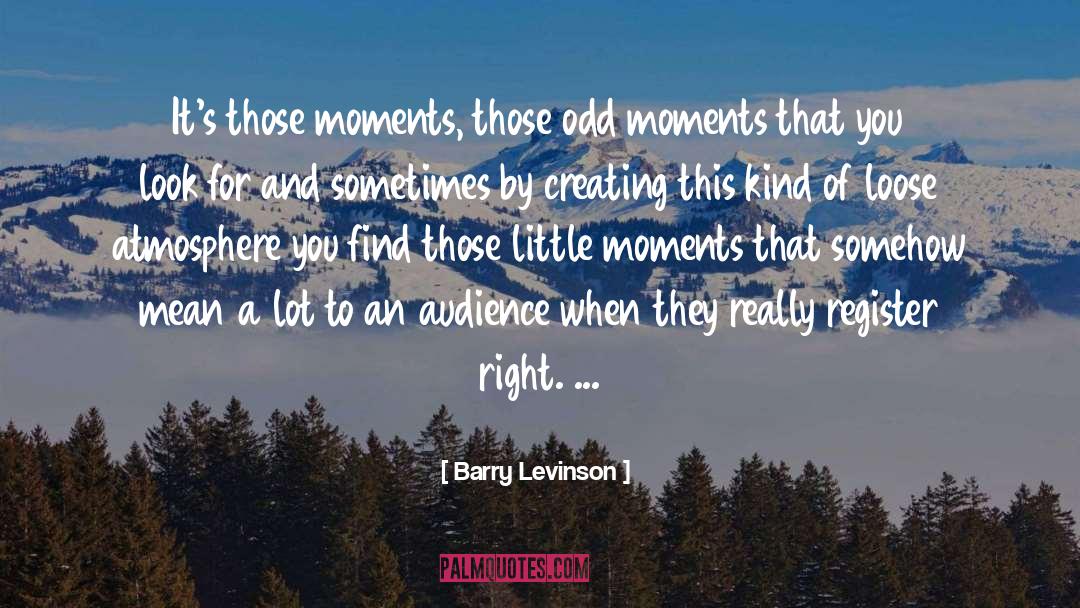 Creating Heartfelt Spaciousness quotes by Barry Levinson