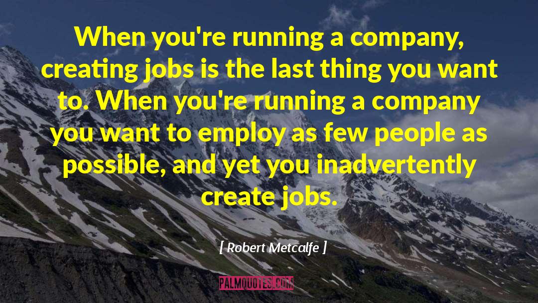 Creating Jobs quotes by Robert Metcalfe