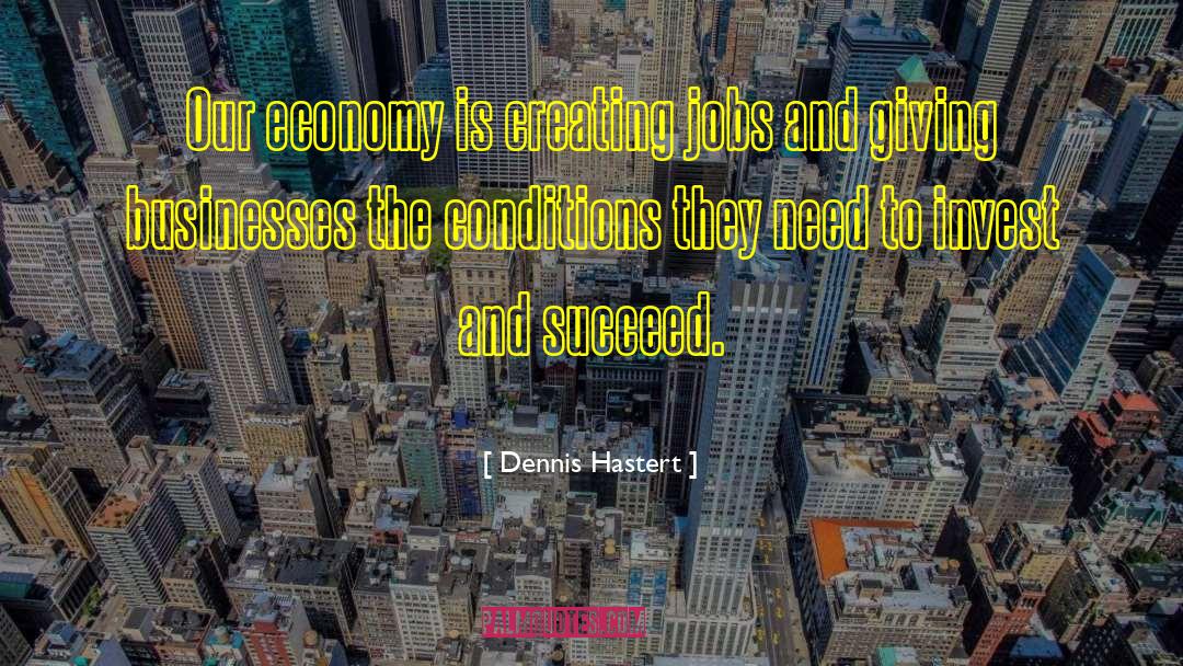 Creating Jobs quotes by Dennis Hastert