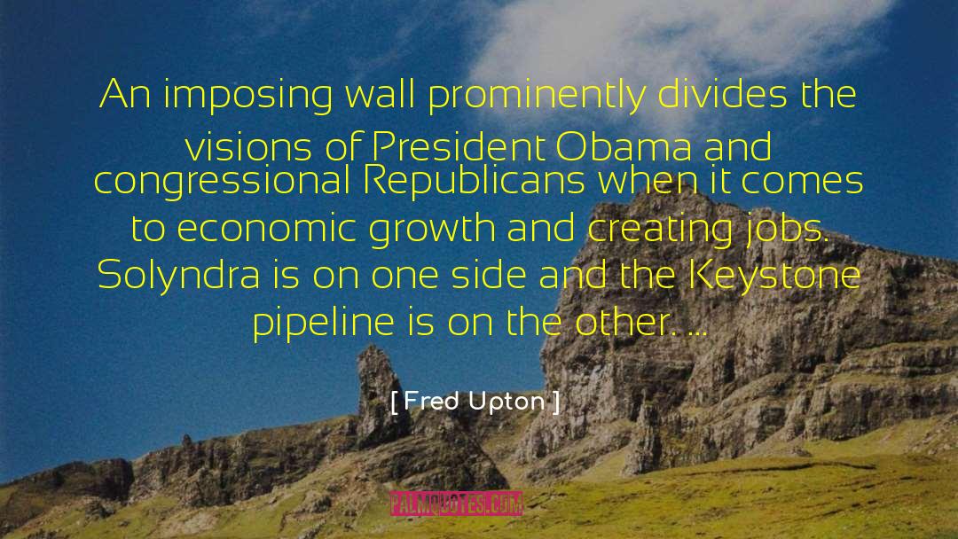 Creating Jobs quotes by Fred Upton