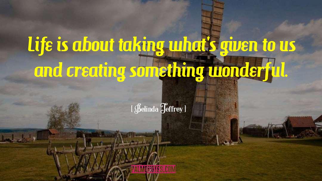 Creating Life quotes by Belinda Jeffrey