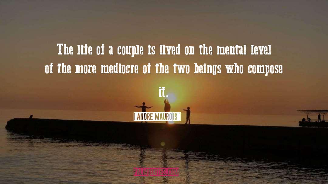 Creating Life quotes by Andre Maurois