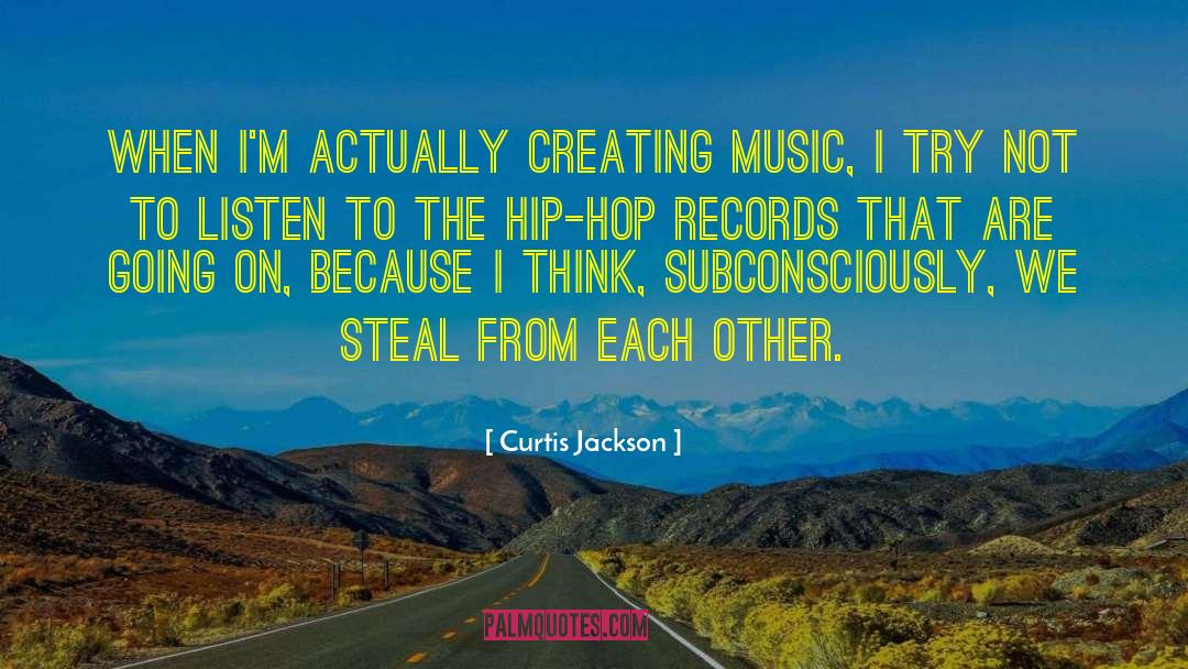 Creating Music quotes by Curtis Jackson
